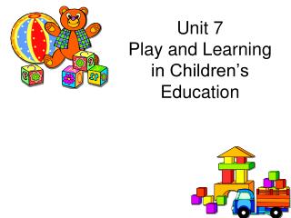 Unit 7 Play and Learning in Children’s Education