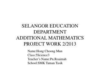 SELANGOR EDUCATION DEPARTMENT ADDITIONAL MATHEMATICS PROJECT WORK 2/2013