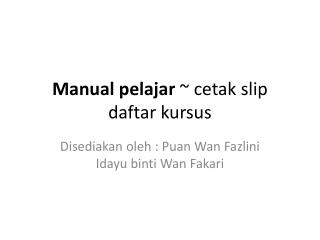 Manual pelajar ~ cetak slip daftar kursus