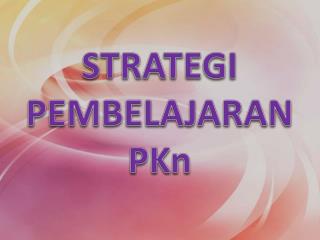 STRATEGI PEMBELAJARAN PKn