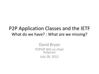 P2P Application Classes and the IETF What do we have? : What are we missing?