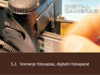 5.2 . Snimanje fotozapisa, digitalni fotoaparat