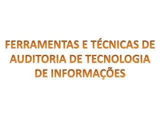 FERRAMENTAS E TÉCNICAS DE AUDITORIA DE TECNOLOGIA DE INFORMAÇÕES
