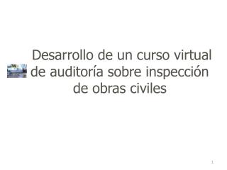 Desarrollo de un curso virtual de auditoría sobre inspección de obras civiles