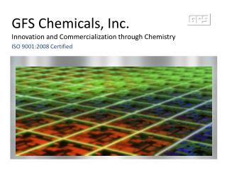 GFS Chemicals, Inc. Innovation and Commercialization through Chemistry