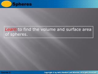 Learn to find the volume and surface area of spheres.