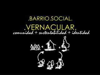 .BARRIO.SOCIAL. .VERNACULAR.