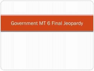 Government MT 6 Final Jeopardy