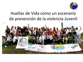 Huellas de Vida como un escenario de prevención de la violencia Juvenil