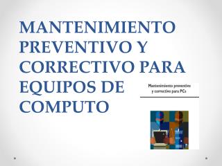 MANTENIMIENTO PREVENTIVO Y CORRECTIVO PARA EQUIPOS DE COMPUTO