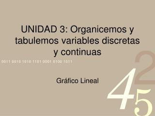 UNIDAD 3: Organicemos y tabulemos variables discretas y continuas