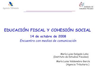 EDUCACIÓN FISCAL Y COHESIÓN SOCIAL 14 de octubre de 2008 Encuentro con medios de comunicación