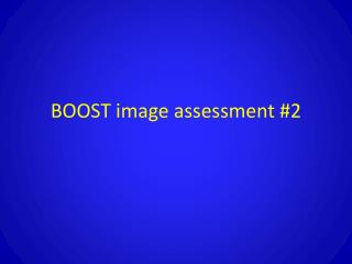 BOOST image assessment #2
