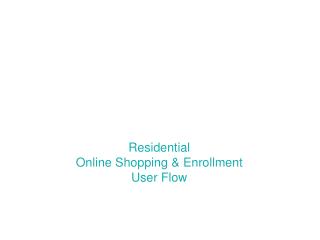 Residential Online Shopping &amp; Enrollment User Flow