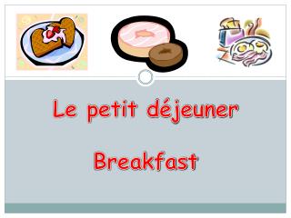 Le petit déjeuner Breakfast