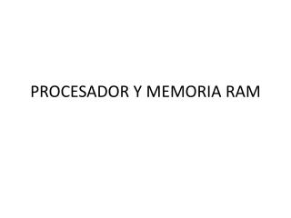 PROCESADOR Y MEMORIA RAM