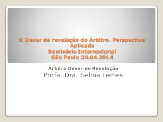 Árbitro Dever de Revelação Profa . Dra . Selma Lemes