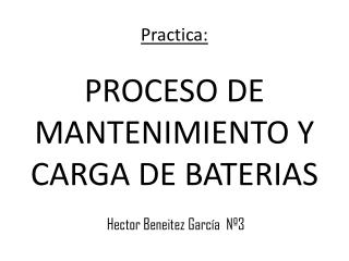 Practica: PROCESO DE MANTENIMIENTO Y CARGA DE BATERIAS