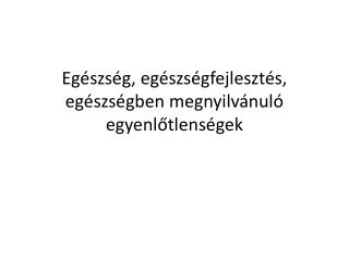 Egészség, egészségfejlesztés, egészségben megnyilvánuló egyenlőtlenségek