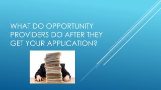 What do Opportunity providers do after they get your application?