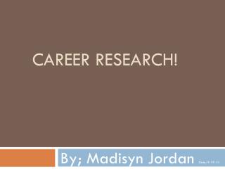 CAREER RESEARCH!