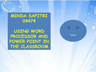 MINDA SAFITRI 04474 USING WORD PROCESSOR AND POWER POINT IN THE CLASSROOM