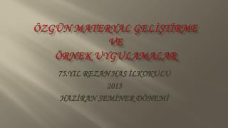 ÖZGÜN MATERYAL GELİŞTİRME VE ÖRNEK UYGULAMALAR