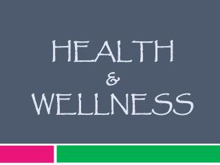 HEALTH &amp; WELLNESS