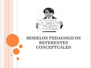 MODELOS PEDAGOGICOS REFERENTES CONCEPTUALES