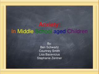 Anxiety: In Middle School aged Children