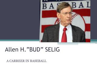 Allen H.”BUD” SELIG