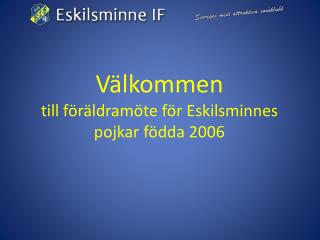 Välkommen till föräldramöte för Eskilsminnes pojkar födda 2006