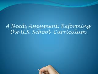 A Needs Assessment: Reforming the U.S. School Curriculum