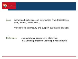 Goal : 	 Extract and make sense of information from trajectories 	(GPS, mobile, video, rfid …).