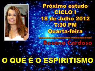 Próximo estudo CICLO I 18 de Julho 2012 7:30 P M Quarta-feira ------------------------------