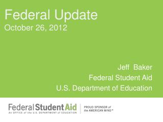 Jeff Baker Federal Student Aid U.S. Department of Education