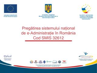 Pregătirea sistemului național de e-Administrație în România Cod SMIS 32612