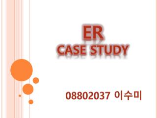 ER Case study