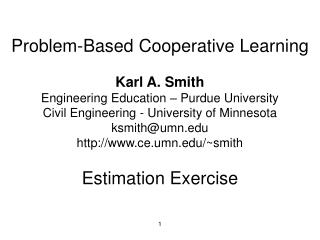 Problem-Based Cooperative Learning Karl A. Smith Engineering Education – Purdue University