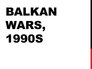 Balkan Wars, 1990s