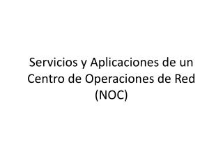 Servicios y Aplicaciones de un Centro de Operaciones de Red (NOC)