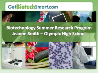 Biotechnology Summer Research Program Jeanne Smith – Olympic High School