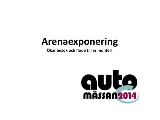 Arenaexponering Ökar besök och flöde till er monter!