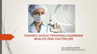 YARDIMCI SAĞLIK PERSONELİ AÇISINDAN MESLEKİ RİSK FAKTÖRLERİ