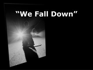 “We Fall Down”