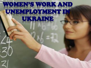 Women’s Work and unemployment in Ukraine