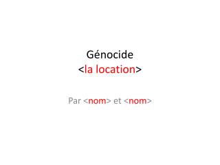 Génocide &lt; la location &gt;