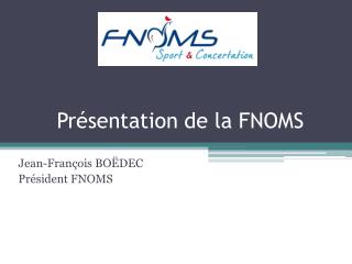 Présentation de la FNOMS