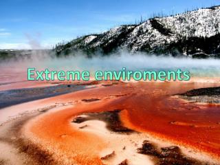 Extreme enviroments