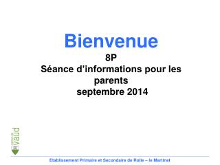 Bienvenue 8P Séance d’informations pour les parents septembre 2014